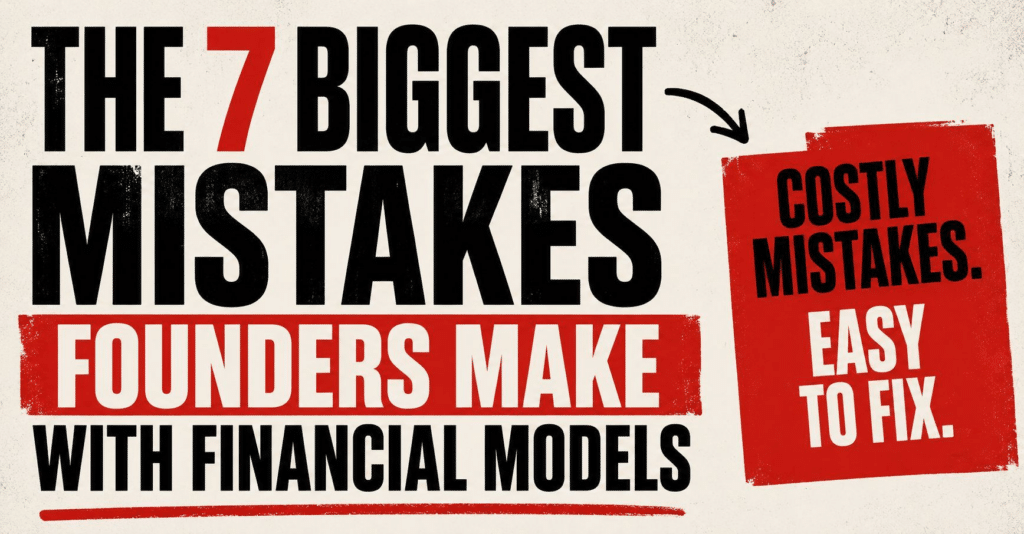 The 7 Mistakes Founders Make with Financial Models