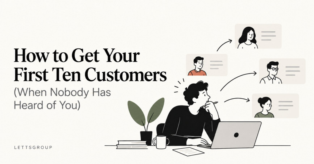 How to Get Your First Ten Customers (When Nobody Has Heard of You)